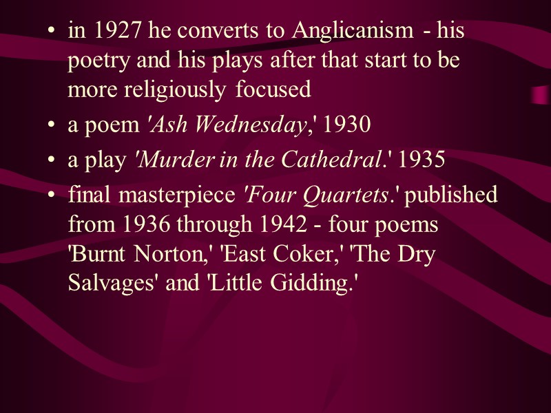 in 1927 he converts to Anglicanism - his poetry and his plays after that